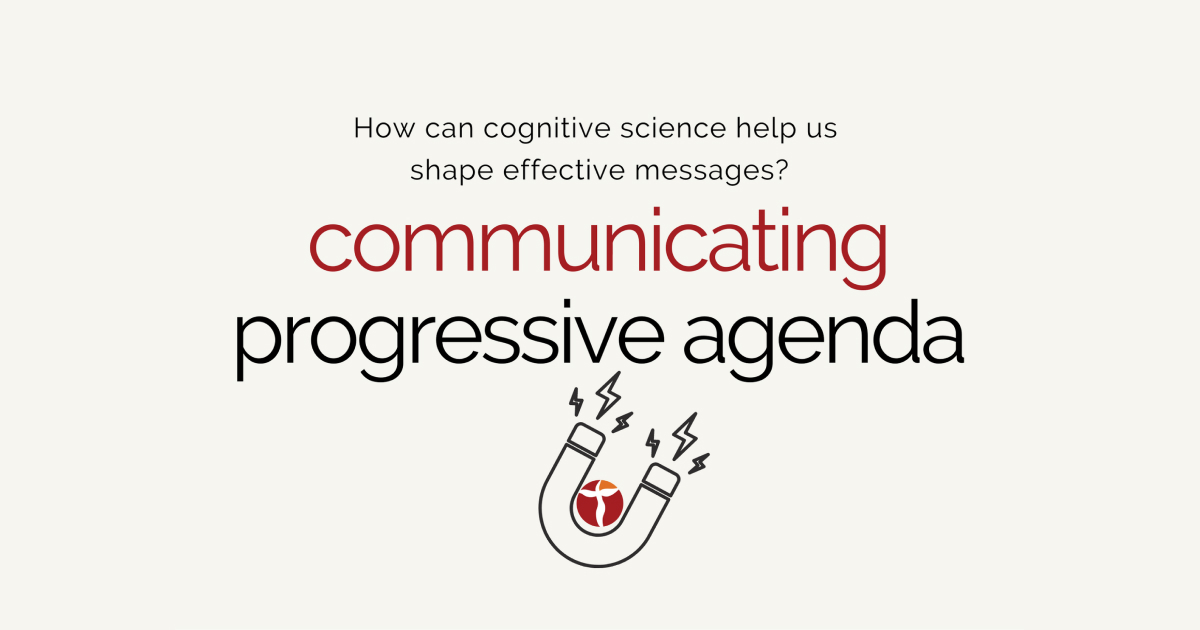 Communicating progressive agenda. How can cognitive science help us shape effective messages?